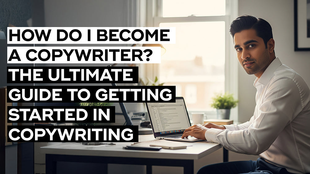 How Do I Become a Copywriter? The Ultimate Guide to Getting Started in Copywriting
