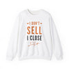 "I Don't Sell, I Close" White Sweatshirt