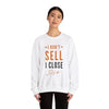 "I Don't Sell, I Close" White Sweatshirt