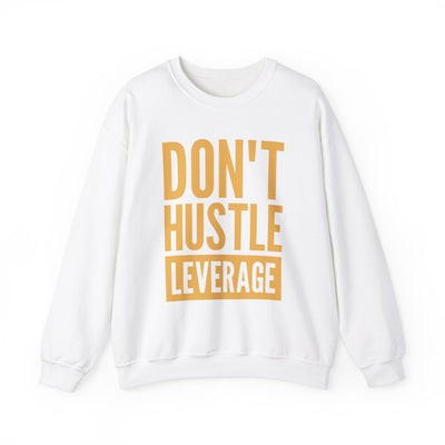 Don't Hustle, Leverage White Sweatshirt