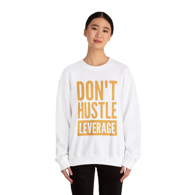 Don't Hustle, Leverage White Sweatshirt