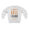 "I Don't Sell, I Close" White Sweatshirt