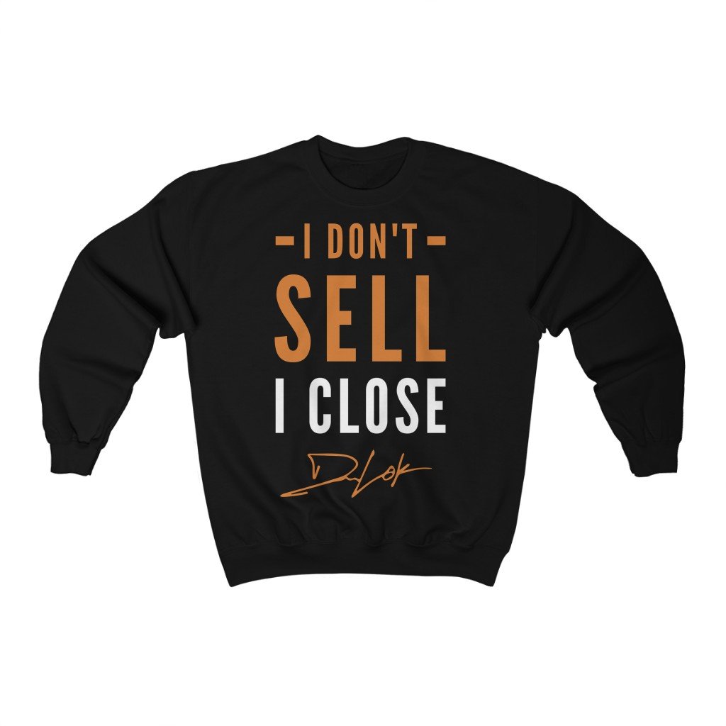 "I DON'T SELL, I CLOSE" BLACK SWEATSHIRT