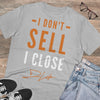 "I Don't Sell, I Close" Short-Sleeve Unisex Grey T-Shirt