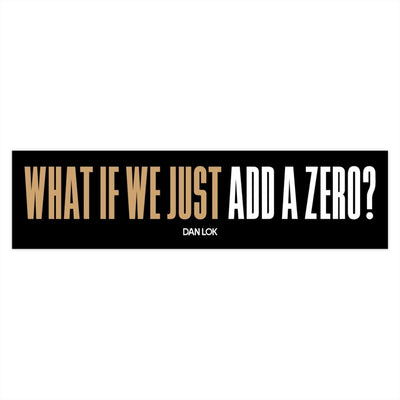 What If We Just Add A Zero Bumper Sticker (Black)