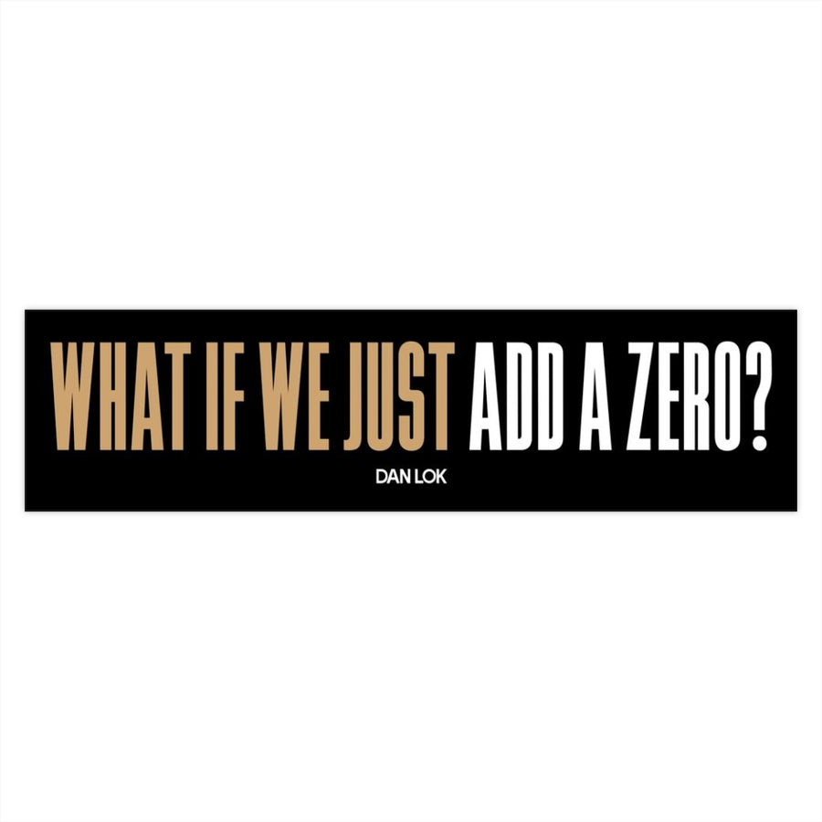 What If We Just Add A Zero Bumper Sticker (Black)