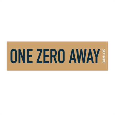 One Zero Away Bumper Sticker (Gold)