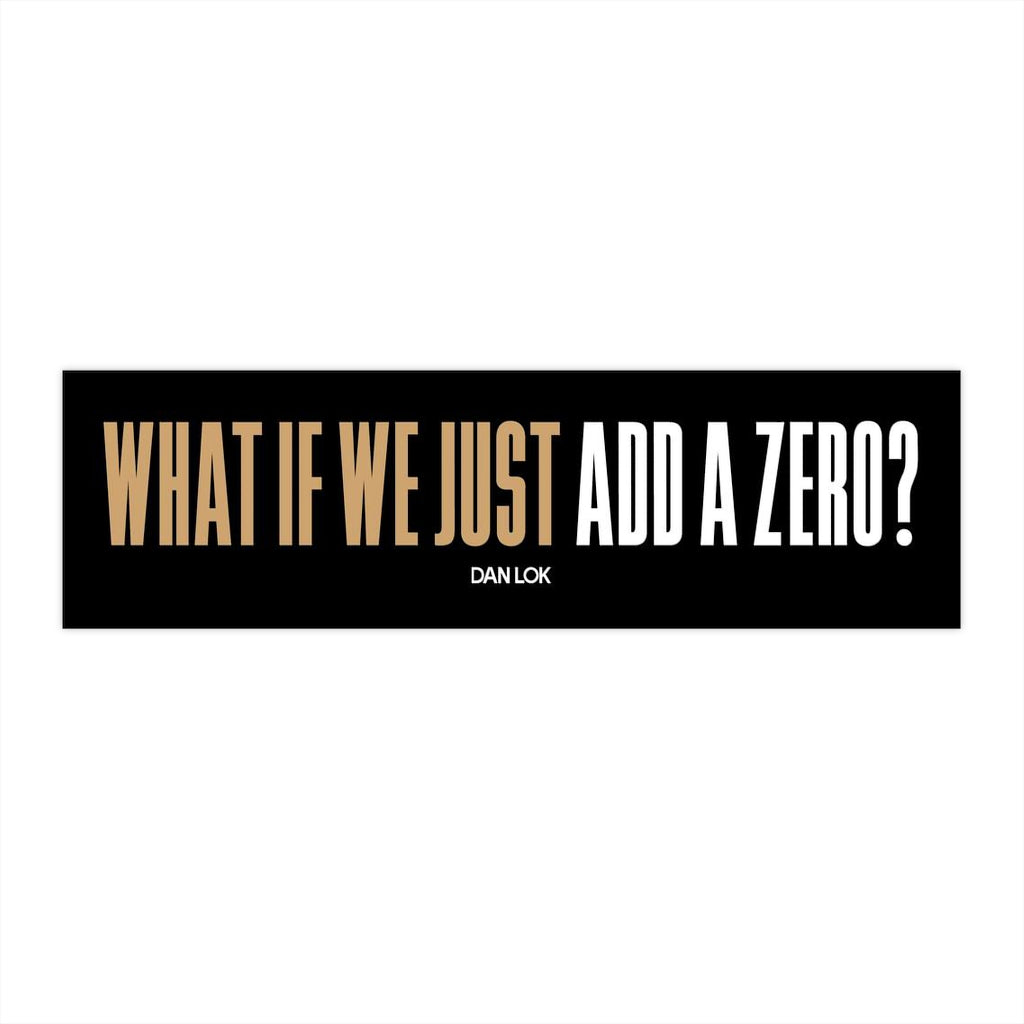 What If We Just Add A Zero Bumper Sticker (Black)