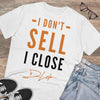 "I Don't Sell, I Close" Short-Sleeve Unisex T-Shirt
