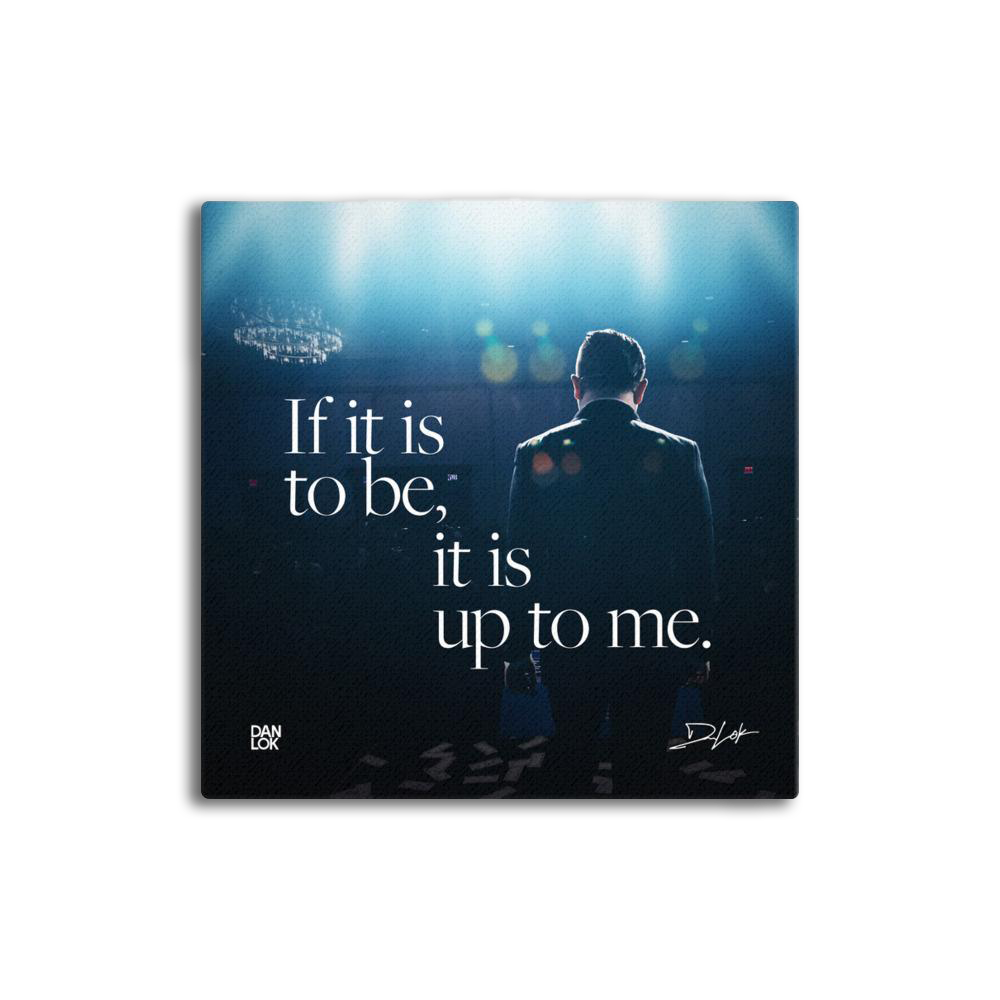 If It Is To Be, It Is Up To Me Canvas