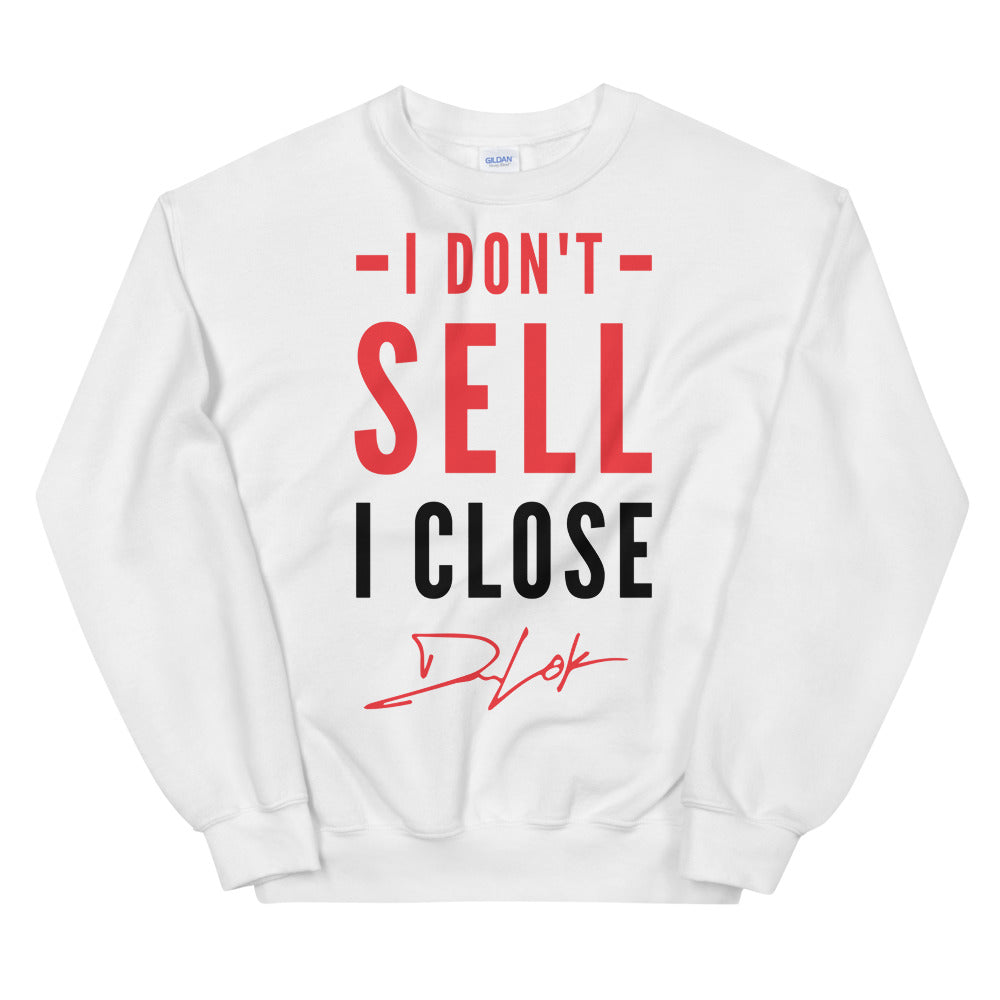 I Don't Sell I Close Unisex Sweatshirt