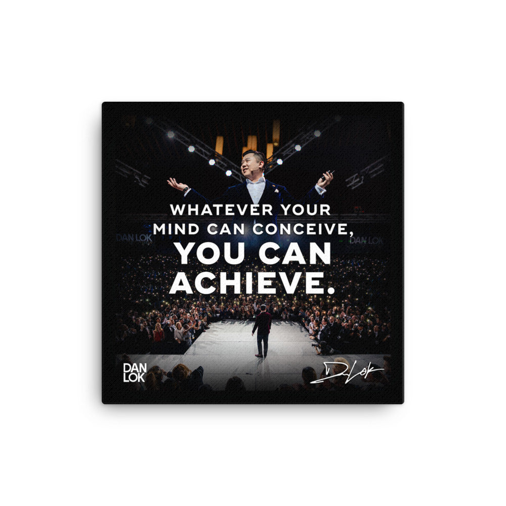 Whatever Your Mind Can Conceive You Can Achieve Canvas