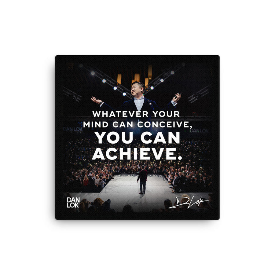 Whatever Your Mind Can Conceive You Can Achieve Canvas