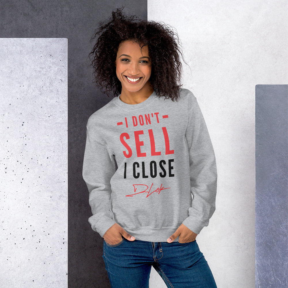 I Don't Sell I Close Unisex Sweatshirt