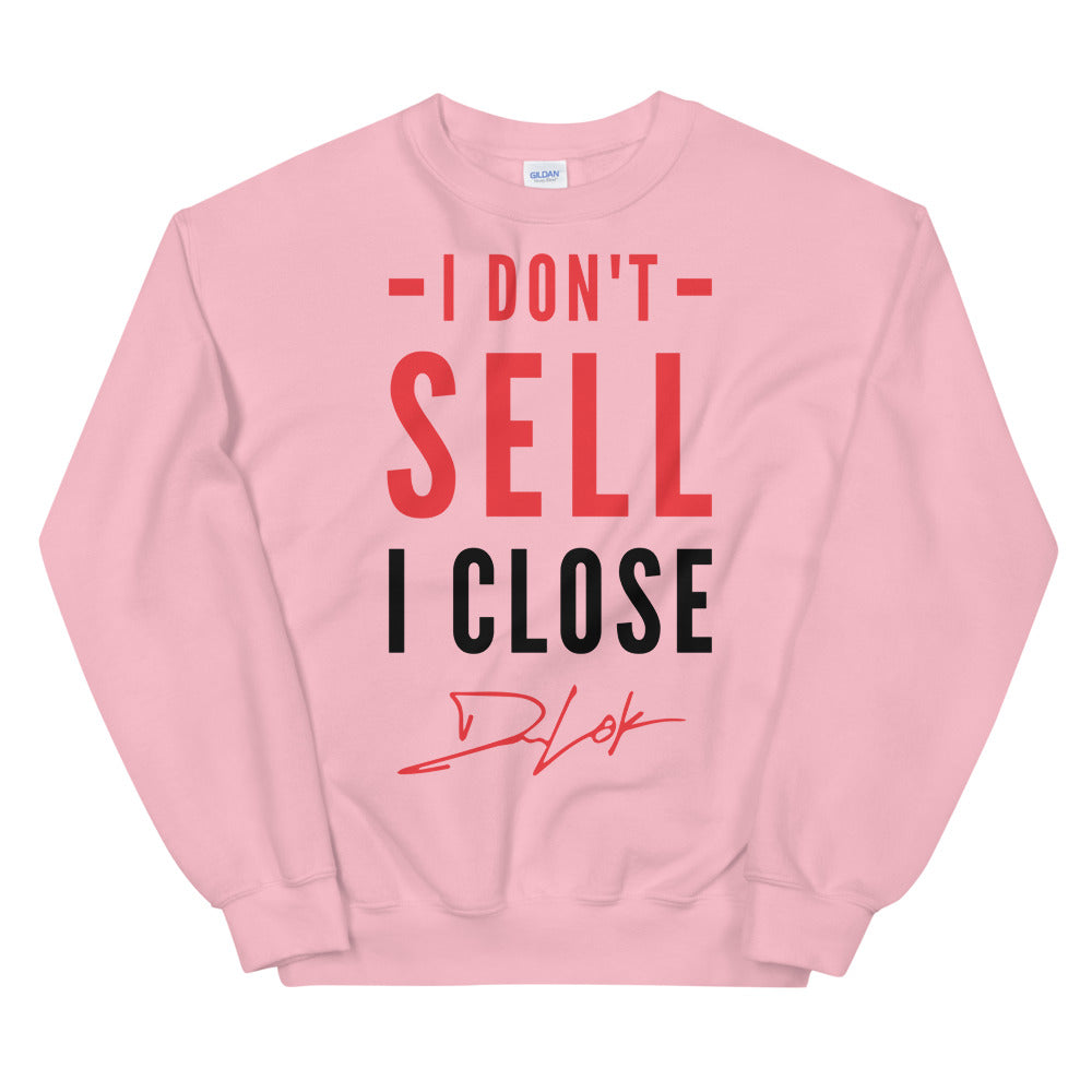 I Don't Sell I Close Unisex Sweatshirt