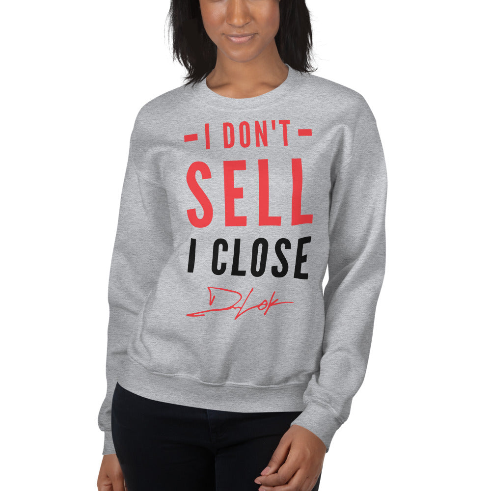 I Don't Sell I Close Unisex Sweatshirt