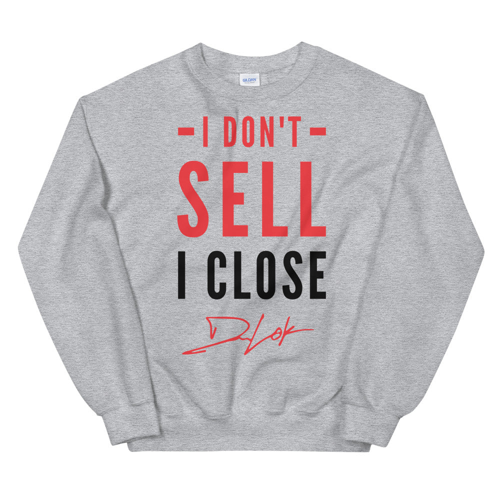 I Don't Sell I Close Unisex Sweatshirt